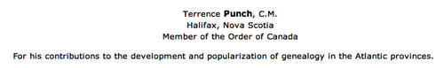 Terrence Punch, C.M. - Halifax, Nova Scotia - Member of the Order of Canada For his contributions to the development and popularization of genealogy in the Atlantic provinces.